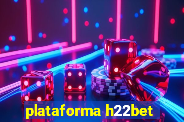 plataforma h22bet